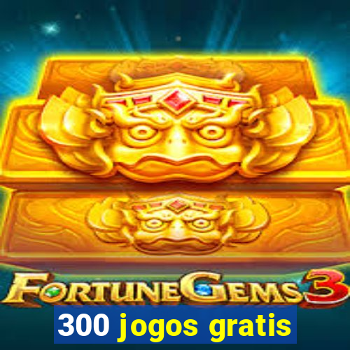 300 jogos gratis